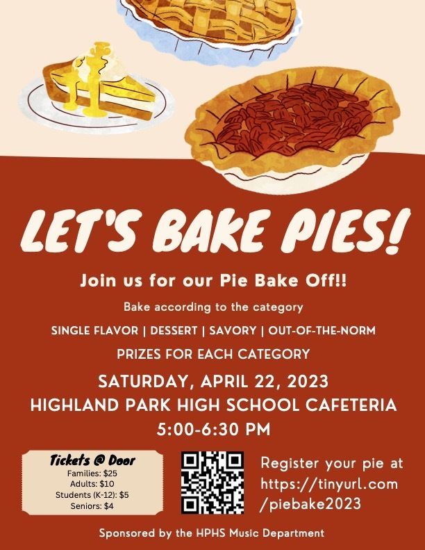 Let's Bake Pies! Join us for our pie bake off!!! Bake according to the category, single flavor, dessert, savory or out of the  norm. Prizes for each category. Saturday, April 22, 2023 at Highland Park High School's cafeteria from 5 -6:30pm. Register your pie at http://tinyurl.com/piebake2023. Sponsored by the HPHS Music Department. 